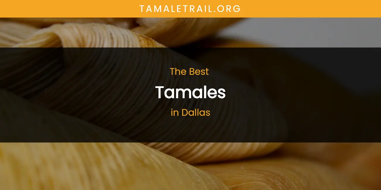 The Absolute Best Tamales in Dallas featured